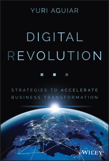 Digital (R)evolution : Strategies to Accelerate Business Transformation