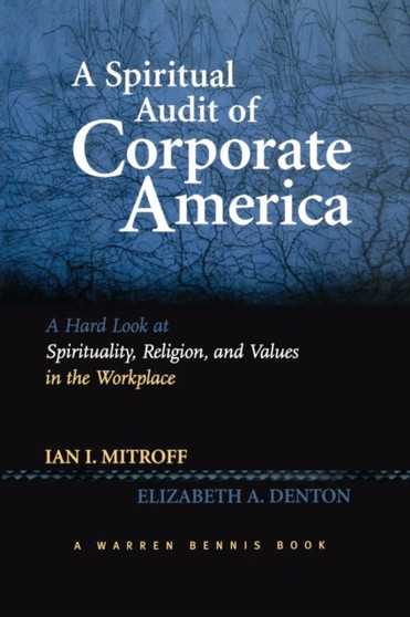 A Spiritual Audit of Corporate America : A Hard Look at Spirituality, Religion, and Values in the Workplace