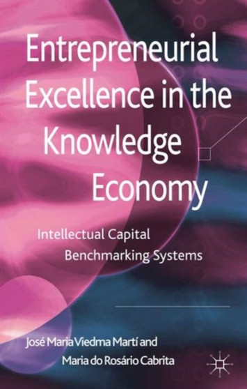Entrepreneurial Excellence in the Knowledge Economy : Intellectual Capital Benchmarking Systems
