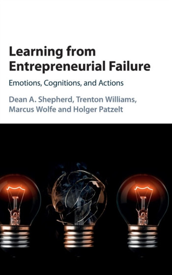 Learning from Entrepreneurial Failure : Emotions, Cognitions, and Actions