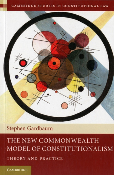 The New Commonwealth Model of Constitutionalism : Theory and Practice