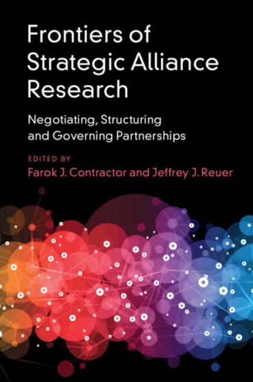 Frontiers of Strategic Alliance Research : Negotiating, Structuring and Governing Partnerships