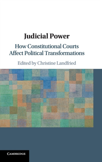 Judicial Power : How Constitutional Courts Affect Political Transformations