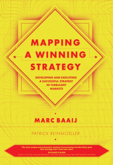 Mapping a Winning Strategy : Developing and Executing a Successful Strategy in Turbulent Markets