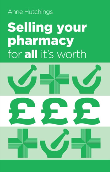 Selling your pharmacy for all it's worth : The guide to selling your community pharmacy business