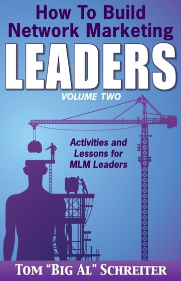 How To Build Network Marketing Leaders Volume Two : Activities and Lessons for MLM Leaders How To Build Network Marketing Leaders Volume Two : Activities and Lessons for MLM Leaders