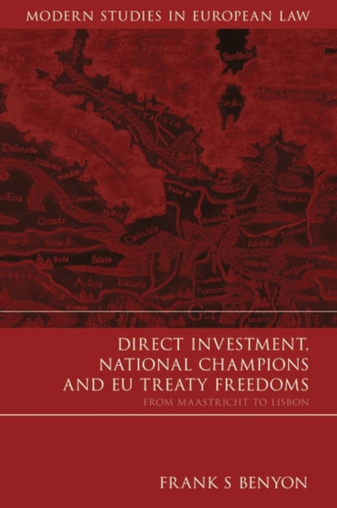 Direct Investment, National Champions and EU Treaty Freedoms : From Maastricht to Lisbon