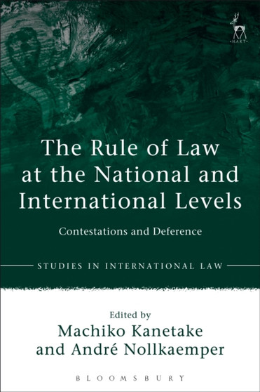The Rule of Law at the National and International Levels : Contestations and Deference