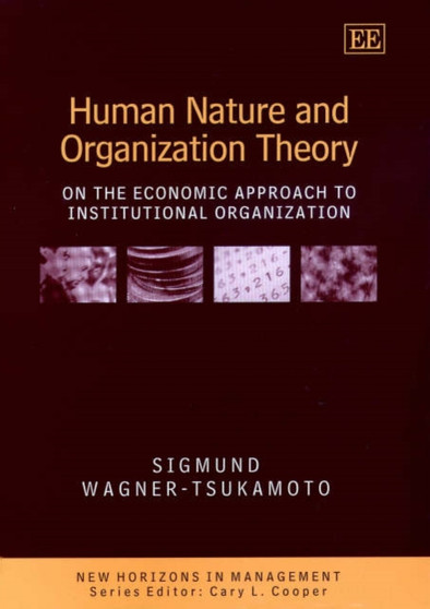 Human Nature and Organization Theory : On the Economic Approach to Institutional Organization