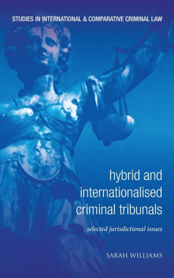 Hybrid and Internationalised Criminal Tribunals : Selected Jurisdictional Issues