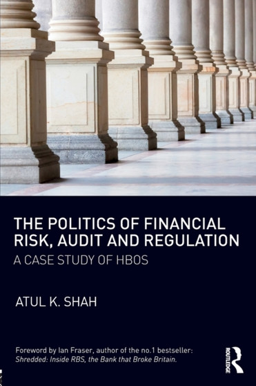 The Politics of Financial Risk, Audit and Regulation : A Case Study of HBOS