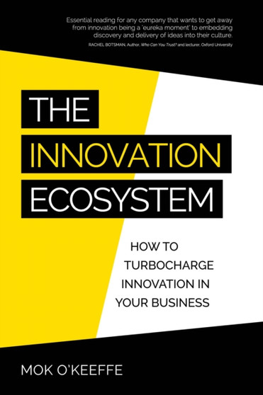 The Innovation Ecosystem : How to turbocharge innovation in your business