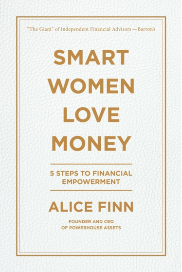 Smart Women Love Money : 5 Steps to Financial Empowerment