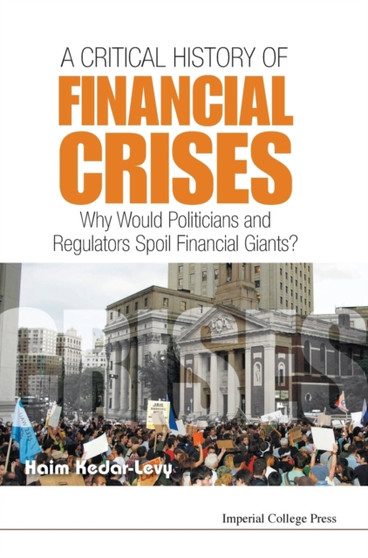 Critical History Of Financial Crises, A: Why Would Politicians And Regulators Spoil Financial Giants?