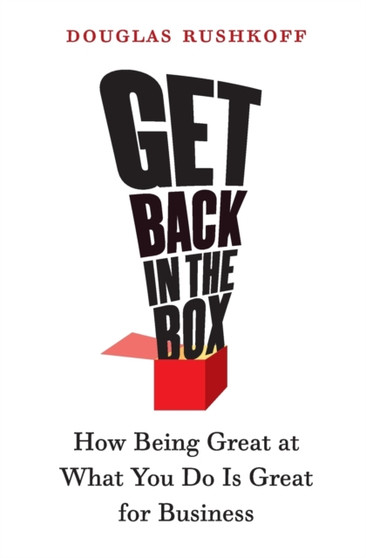 Get Back in the Box : How Being Great at What You Do Is Great for Business