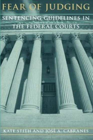Fear of Judging : Sentencing Guidelines in the Federal Courts
