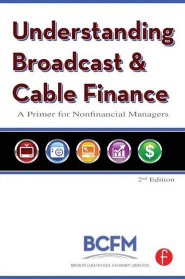 Understanding Broadcast and Cable Finance : A Primer for the Nonfinancial Managers