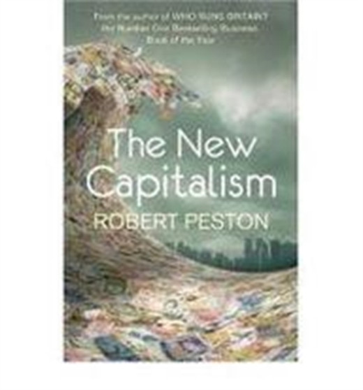 The New Capitalism : How and Why the Economic World Has Changed Forever - and How it Affects Us All