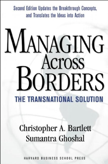 Managing Across Borders : The Transnational Solution