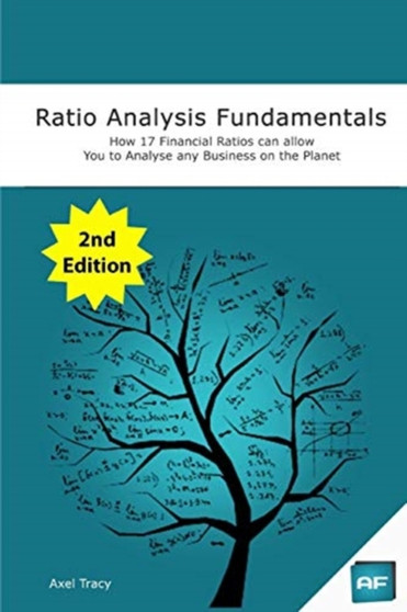 Ratio Analysis Fundamentals : How 17 Financial Ratios Can Allow You to Analyse Any Business on the Planet