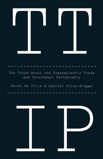 TTIP : The Truth about the Transatlantic Trade and Investment Partnership
