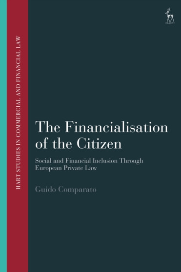 The Financialisation of the Citizen : Social and Financial Inclusion through European Private Law
