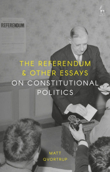 The Referendum and Other Essays on Constitutional Politics