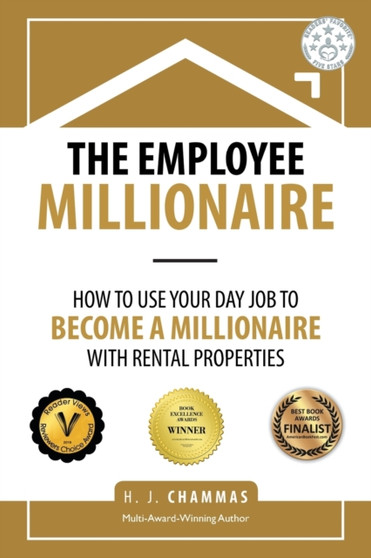 The Employee Millionaire : How to Use Your Day Job to Become a Millionaire with Rental Properties