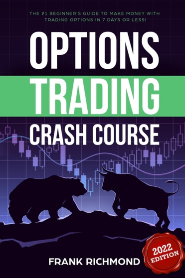 Options Trading Crash Course : The #1 Beginner's Guide to Make Money With Trading Options in 7 Days or Less!
