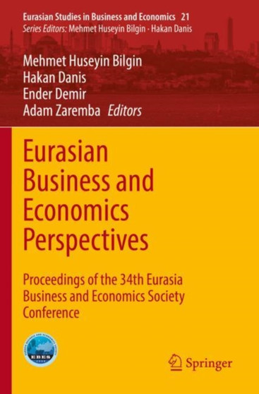 Eurasian Business and Economics Perspectives : Proceedings of the 34th Eurasia Business and Economics Society Conference : 21