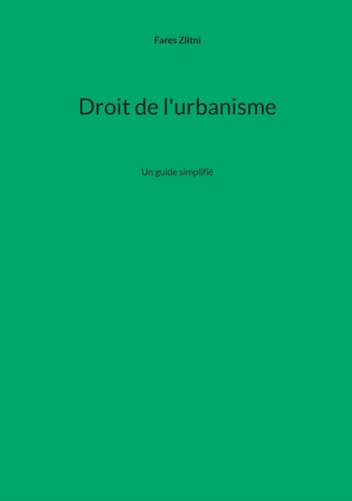 Droit de l'urbanisme : Un guide simplifie