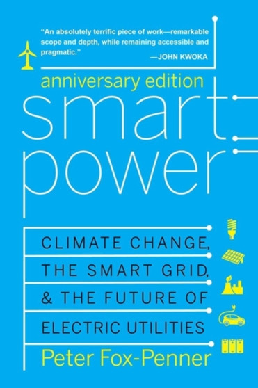 Smart Power Anniversary Edition : Climate Change, the Smart Grid, and the Future of Electric Utilities