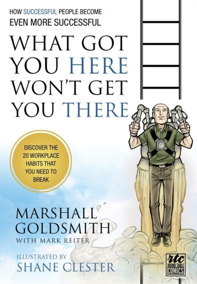What Got You Here Won't Get You There: A Round Table Comic : How Successful People Become Even More Successful