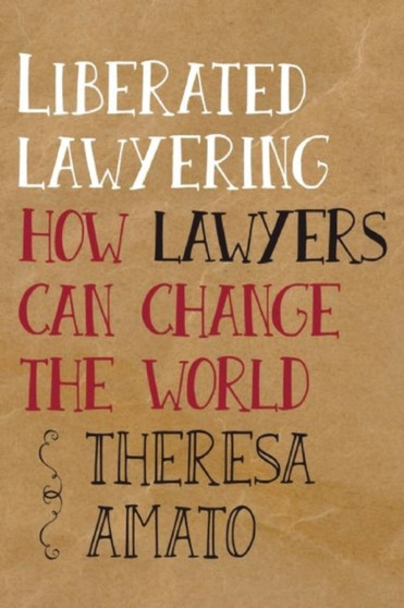 Liberated Lawyering : How Lawyers Change the World