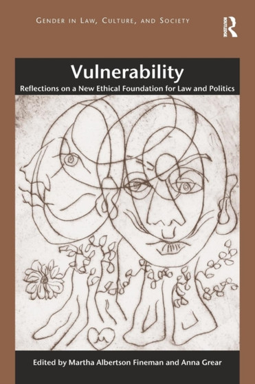 Vulnerability : Reflections on a New Ethical Foundation for Law and Politics