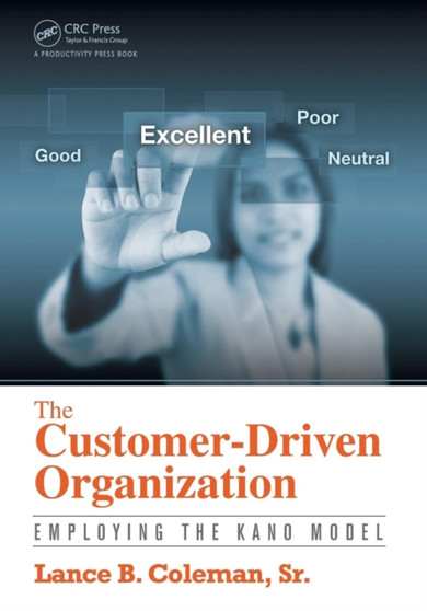 The Customer-Driven Organization : Employing the Kano Model