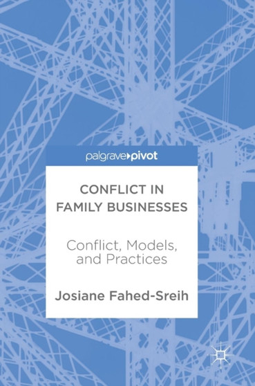 Conflict in Family Businesses : Conflict, Models, and Practices