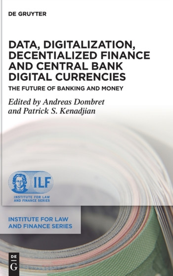 Data, Digitalization, Decentialized Finance and Central Bank Digital Currencies : The Future of Banking and Money