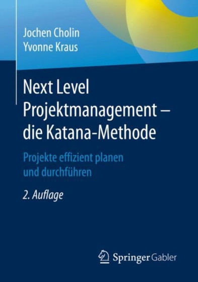 Next Level Projektmanagement - die Katana-Methode : Projekte effizient planen und durchfuhren