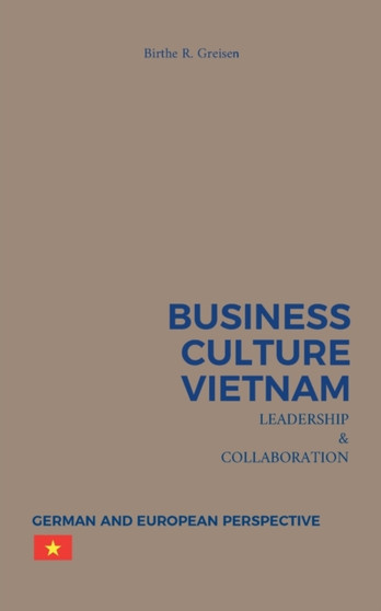 Business Culture Vietnam - Leadership and Collaboration : German and European Perspective