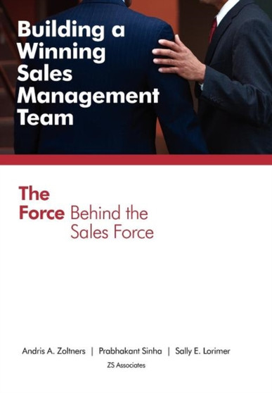 Building a Winning Sales Management Team : The Force Behind the Sales Force