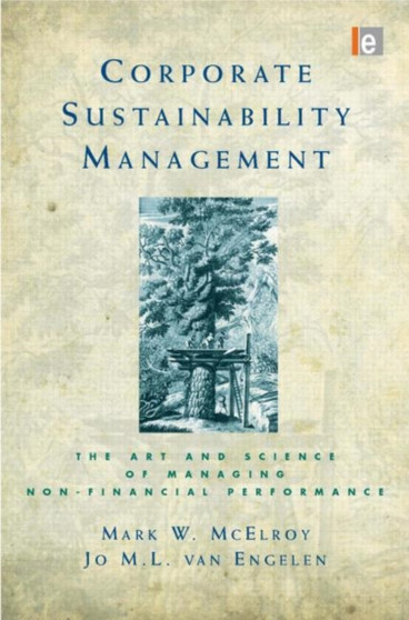 Corporate Sustainability Management : The Art and Science of Managing Non-Financial Performance