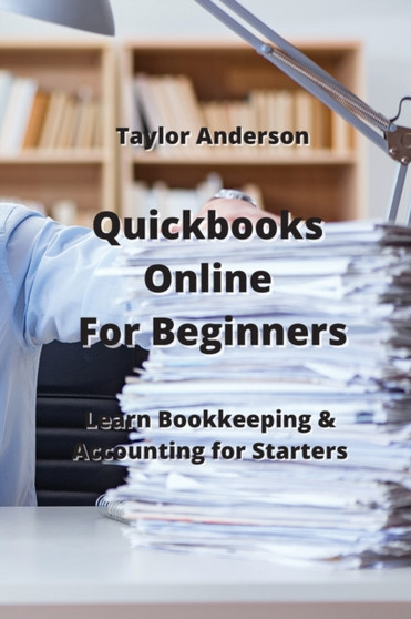 Quickbooks Online For Beginners : Learn Bookkeeping & Accounting for Starters