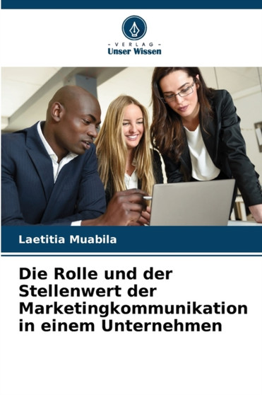 Die Rolle und der Stellenwert der Marketingkommunikation in einem Unternehmen