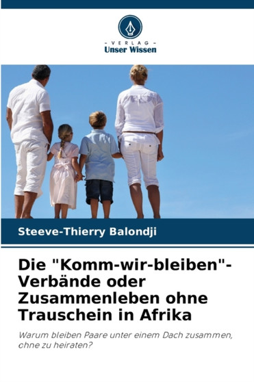 Die "Komm-wir-bleiben"-Verbande oder Zusammenleben ohne Trauschein in Afrika