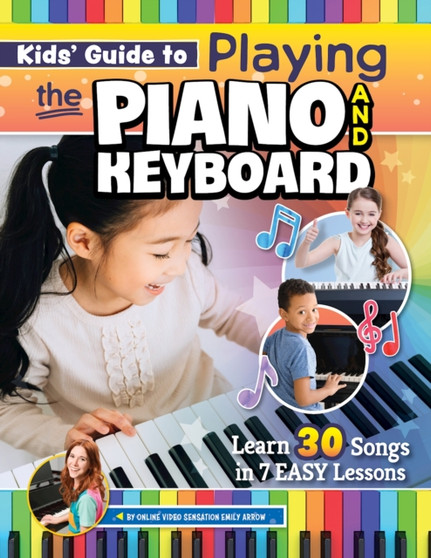 Kids?uide to Playing the Piano and Keyboard : Learn 30 Songs in 7 Easy Lessons