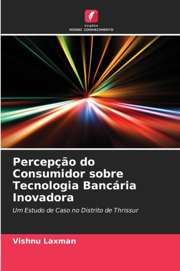 Percepcao do Consumidor sobre Tecnologia Bancaria Inovadora