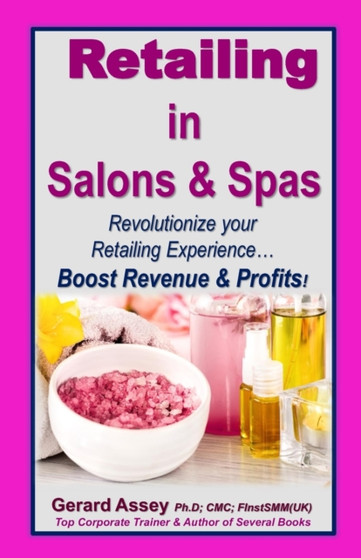 Retailing in Salons & Spas : Revolutionize your Retailing Experience... Boost Revenue & Profits!