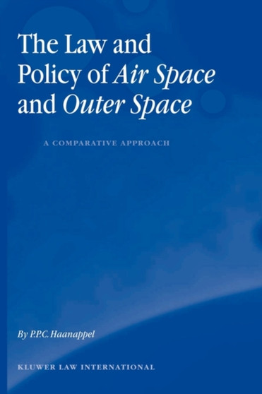 The Law and Policy of Air Space and Outer Space: A Comparative Approach : A Comparative Approach