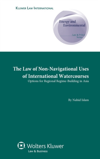 The Law of Non-Navigational Use of International Watercourses : Options for Regional Regime-Building in Asia